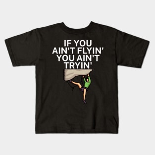 If you aint flyin you aint tryin Kids T-Shirt